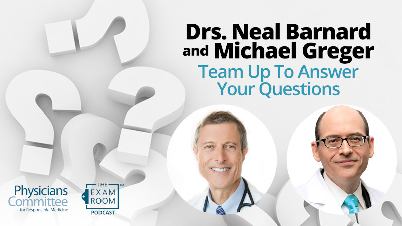 Drs. Neal Barnard and Michael Greger Team Up To Answer Your Questions!