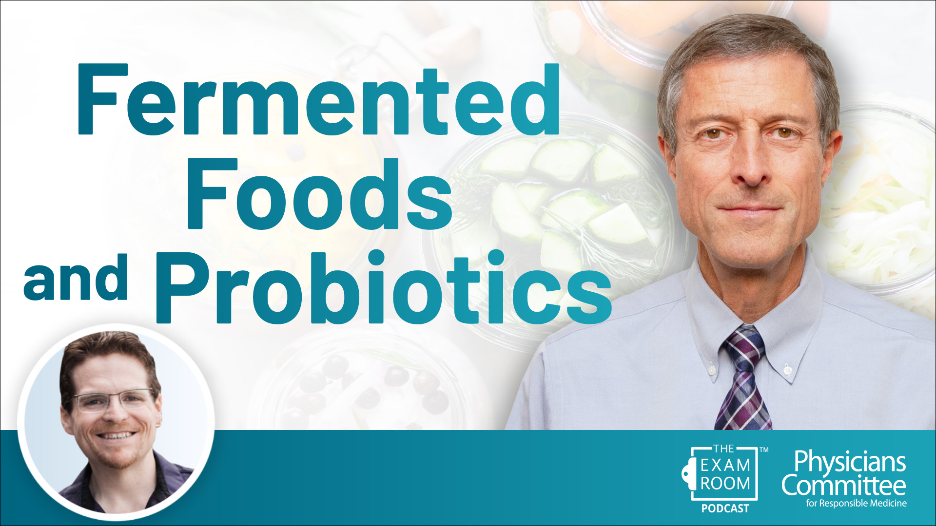 Fermented Foods and Probiotics | Doctor’s Mailbag With Dr. Neal Barnard