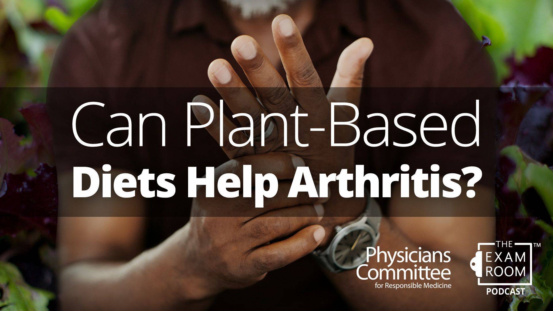 Can Plant-Based Diets Help Arthritis? | Doctor’s Mailbag With Dr. Neal Barnard